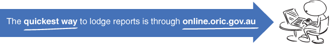 https://online.oric.gov.au The quickest way to lodge reports is through online.oric.gov.au