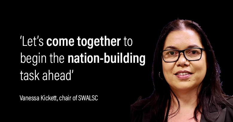A close up of a woman on a black background. Beside her are the words 'Let's come together to begin the nation-building task ahead' and below in smaller font it reads 'Vanessa Kickett, chair of SWALSC'